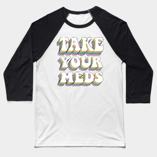 Take Your Meds Groovy Baseball T-Shirt